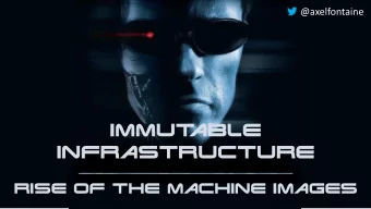 Immut  able  Infrastructure  Rise of the Machine Images  About Axel Fontaine  Founder and CEO of