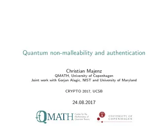 Quantum non-malleability and authentication  Christian Majenz  QMATH, University of Copenhagen