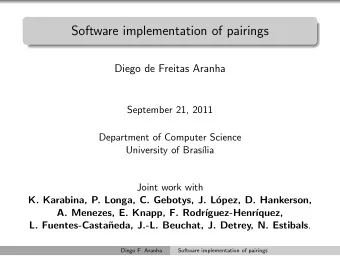 Software implementation of pairings  Diego de Freitas Aranha  September 21, 2011  Department of