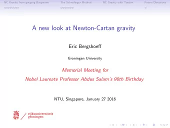 A new look at Newton-Cartan gravity  Eric Bergshoeff  Groningen University  Memorial Meeting for
