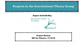 Projects in the Gravitational Theory Group  Angnis Schmidt-May  Project Review  MPI for Physics,