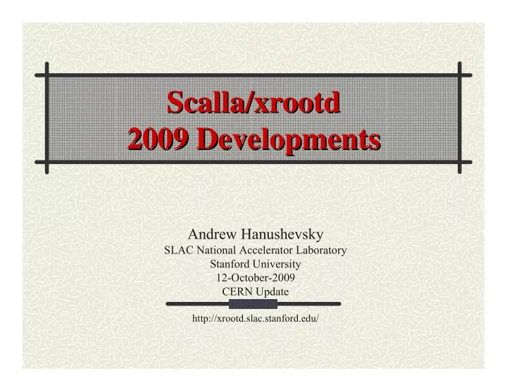 scalla xrootd scalla xrootd 2009 developments 2009