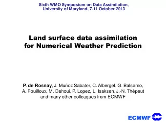 Land surface data assimilation  for Numerical Weather Prediction P. de Rosnay , J. Muoz Sabater,
