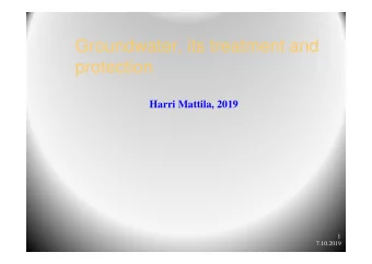 Groundwater, its treatment and  protection  Harri Mattila, 2019  1  7.10.2019  General l