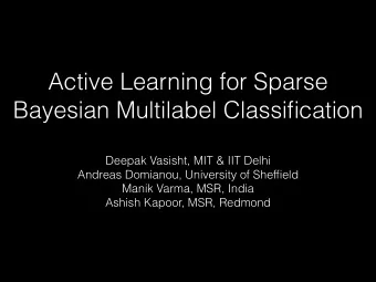 Active Learning for Sparse  Bayesian Multilabel Classification  Deepak Vasisht, MIT &amp; IIT Delhi