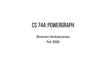 CS 744: Powergraph  Shivaram  Venkataraman  Fall 2020  ADMINISTRIVIA ! !  -  Midterm update