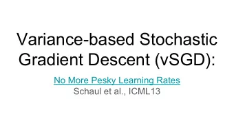 Variance-based Stochastic  Gradient Descent (vSGD):  No More Pesky Learning Rates  Schaul et al.,