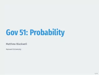 Gov 51: Probability  Matthew Blackwell  Harvard University  1 / 11  Learning about populations