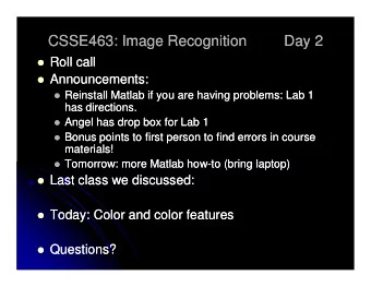 CSSE463: Image Recognition  CSSE463: Image Recognition  Day 2  Day 2  Roll call  Roll call