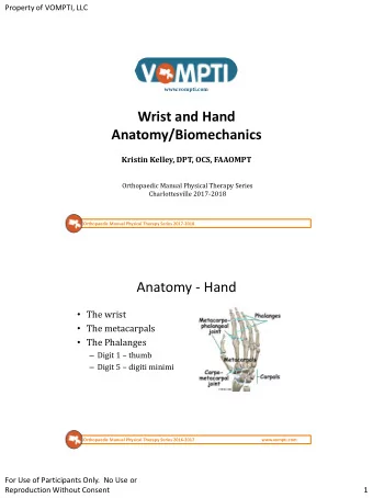 Wrist and Hand  Anatomy/Biomechanics  Kristin Kelley, DPT, OCS, FAAOMPT  Orthopaedic Manual