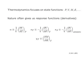Thermodynamics focuses on state functions: P, V, M, S , . . . Nature often gives us response