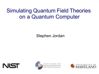 Simulating Quantum Field Theories  on a Quantum Computer  Stephen Jordan C a n q u a n t u m c o m