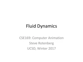 Fluid Dynamics  CSE169: Computer Animation  Steve Rotenberg  UCSD, Winter 2017  Fluid Dynamics
