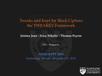 Tweaks and Keys for Block Ciphers:  the TWEAKEY Framework  Jrmy Jean - Ivica Nikoli - Thomas