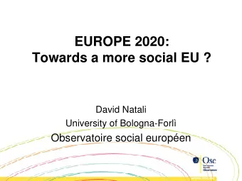 EUROPE 2020:  Towards a more social EU ?  David Natali  University of Bologna-Forl  Observatoire