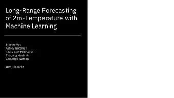 Long-Range Forecasting  of 2m-Temperature with  Machine Learning  Etienne Vos  Ashley Gritzman