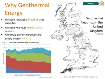 Why Geothermal  Energy  Geothermal We need renewable heat in large    heat flux in the