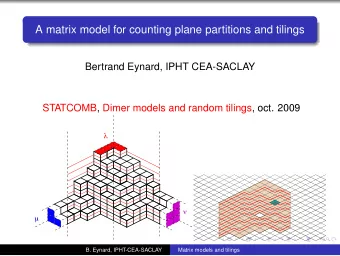 A matrix model for counting plane partitions and tilings  Bertrand Eynard, IPHT CEA-SACLAY