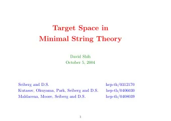 Target Space in  Minimal String Theory  David Shih  October 5, 2004  Seiberg and D.S.