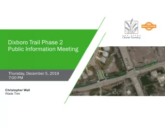 Dixboro Trail Phase 2  Public Information Meeting  Thursday, December 5, 2019  7:00 PM  Christopher