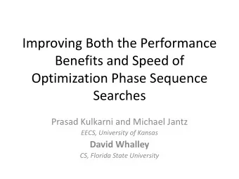 Benefits and Speed of  Optimization Phase Sequence  Searches  Prasad Kulkarni and Michael Jantz