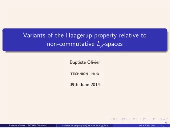 Variants of the Haagerup property relative to non-commutative L p -spaces  Baptiste Olivier