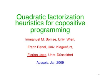 Quadratic factorization  heuristics for copositive  programming  Immanuel M. Bomze, Univ. Wien,