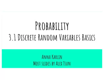 Probability  3.1 Discrete Random Variables Basics  Anna Karlin  Most slides by Alex Tsun  Agenda