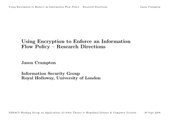 Using Encryption to Enforce an Information  Flow Policy  Research Directions  Jason Crampton
