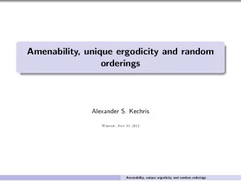 Amenability, unique ergodicity and random  orderings  Alexander S. Kechris  Warsaw, July 10, 2012