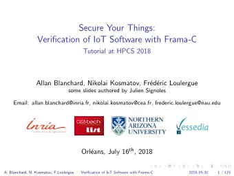 Secure Your Things:  Verification of IoT Software with Frama-C  Tutorial at HPCS 2018  Allan