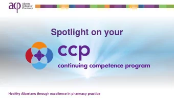 Spotlight on your  Healthy Albertans through excellence in pharmacy practice  Agenda  Overview
