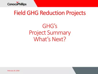 Field GHG Reduction Projects GHGs  Project Summary Whats Next?  February 10, 2016  1  Energy