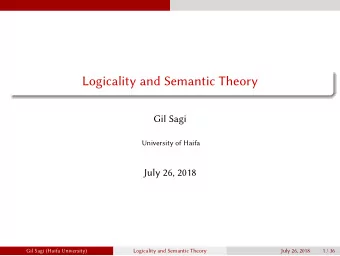 Logicality and Semantic Theory  Gil Sagi  University of Haifa  July 26, 2018  Gil Sagi (Haifa