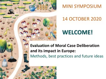 WELCOME!  Evaluation of Moral Case Deliberation  and its impact in Europe:  Methods, best practices