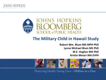 The Military Child in Hawaii Study  Robert Wm. Blum MD MPH PhD  Lynne Michael Blum MS PhD  M.E.