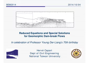 Reduced Equations and Special Solutions  for Geomorphic Dam-break Flows  In celebration of