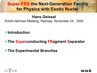 Super-FRS the Next-Generation Facility  for Physics with Exotic Nuclei  Hans Geissel  Polish-German
