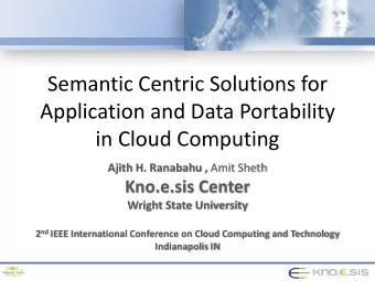 Semantic Centric Solutions for  Application and Data Portability  in Cloud Computing Ajith H.