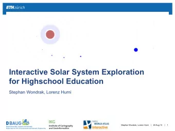 Interactive Solar System Exploration  for Highschool Education  Stephan Wondrak, Lorenz Hurni  |  |