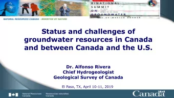 Status and challenges of  groundwater resources in Canada  and between Canada and the U.S.  Dr.