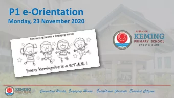 P1 e-Orientation  Monday, 23 November 2020    Connecting Hearts, Engaging Minds .