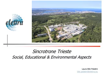 Sincrotrone Trieste  Social, Educational &amp; Environmental Aspects  Laura Bibi Palatini