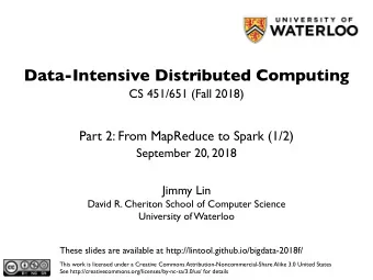 Data-Intensive Distributed Computing  CS 451/651 (Fall 2018)  Part 2: From MapReduce to Spark (1/2)