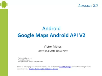 Android  Google Maps Android API V2  Victor Matos  Cleveland State University  Notes are based on: