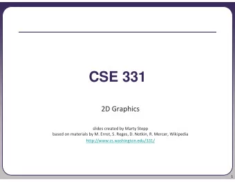 CSE 331  2D Graphics  slides created by Marty Stepp  based on materials by M. Ernst, S. Reges, D.