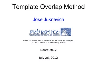 Template Overlap Method  Jose Juknevich  Based on a work with L. Almeida, M. Backovic, O. Erdogan,