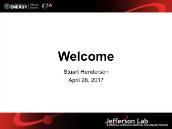 Welcome  Stuart Henderson  April 28, 2017  USQCD and Jefferson Lab Program   Welcome!  Were