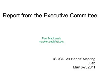 Report from the Executive Committee  Paul Mackenzie  mackenzie@fnal.gov  USQCD  All Hands