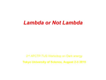 Lambda or Not Lambda  Arman Shafieloo  Korea Astronomy and Space Science Institute 2 nd APCTP-TUS